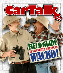 Car Talk Field Guide to the North American Wacko