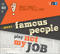 Best of Wait . . . Don't Tell Me! More Famous People Play "Not My Job"