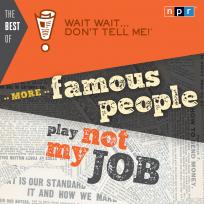 The Best of Wait Wait . . . Don't Tell Me! More Famous People Play "Not My Job"