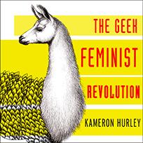 Geek Feminist Revolution: Essays On Subversion, Tactical Profanity, and The Power of Media