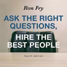 Ask the Right Questions, Hire the Best People, Fourth Edition 