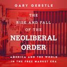 The Rise and Fall of the Neoliberal Order