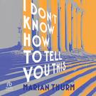 I Don't Know How to Tell You This